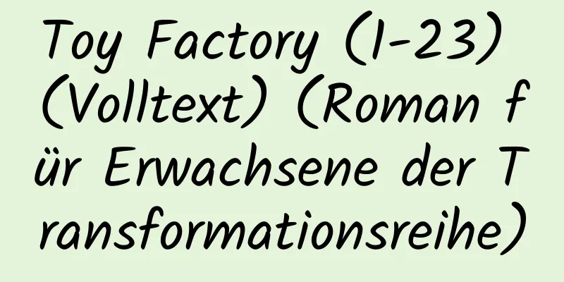 Toy Factory (1-23) (Volltext) (Roman für Erwachsene der Transformationsreihe)