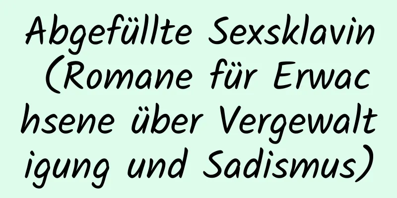 Abgefüllte Sexsklavin (Romane für Erwachsene über Vergewaltigung und Sadismus)