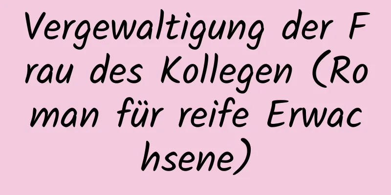 Vergewaltigung der Frau des Kollegen (Roman für reife Erwachsene)