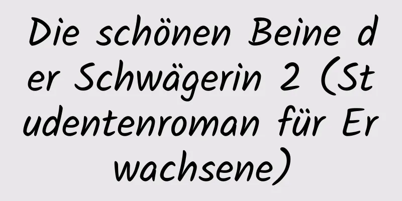 Die schönen Beine der Schwägerin 2 (Studentenroman für Erwachsene)