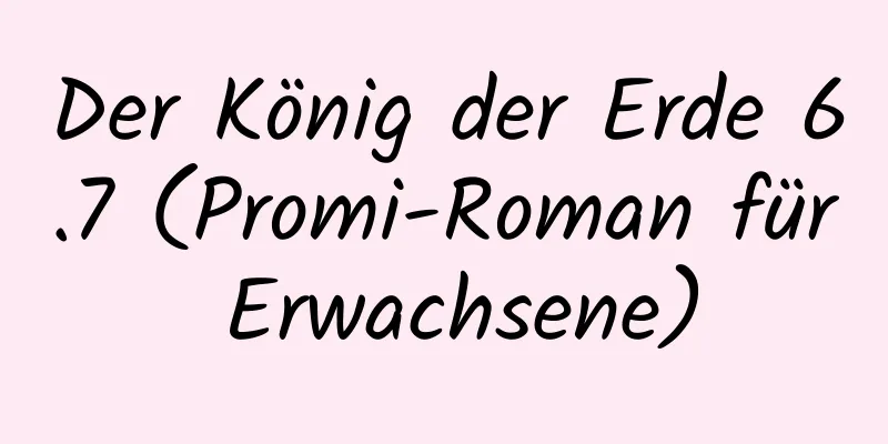 Der König der Erde 6.7 (Promi-Roman für Erwachsene)