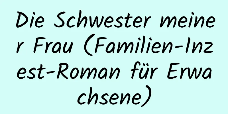 Die Schwester meiner Frau (Familien-Inzest-Roman für Erwachsene)