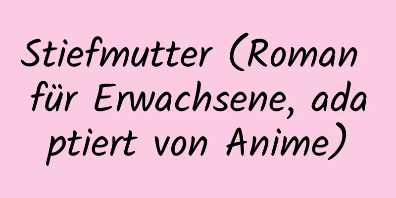 Stiefmutter (Roman für Erwachsene, adaptiert von Anime)