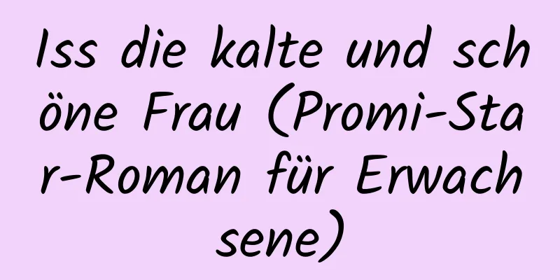 Iss die kalte und schöne Frau (Promi-Star-Roman für Erwachsene)