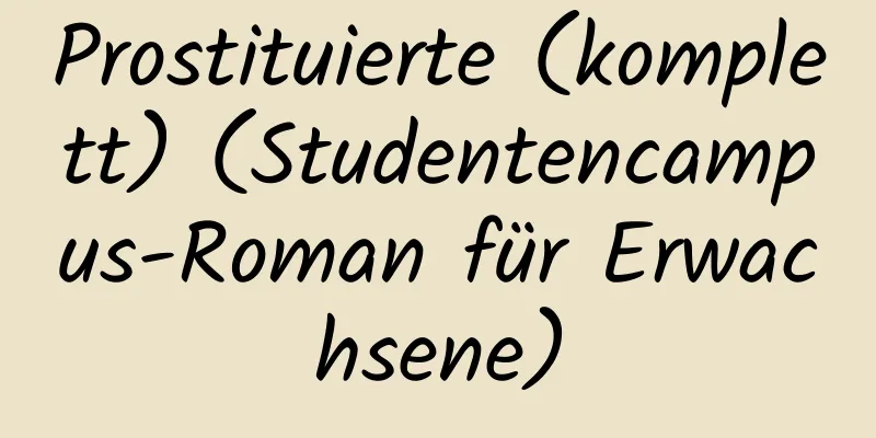 Prostituierte (komplett) (Studentencampus-Roman für Erwachsene)