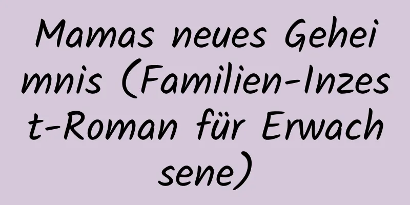 Mamas neues Geheimnis (Familien-Inzest-Roman für Erwachsene)