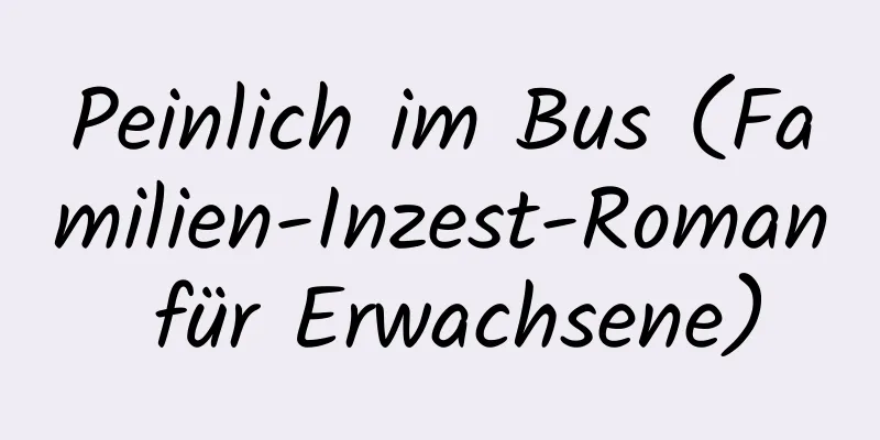 Peinlich im Bus (Familien-Inzest-Roman für Erwachsene)