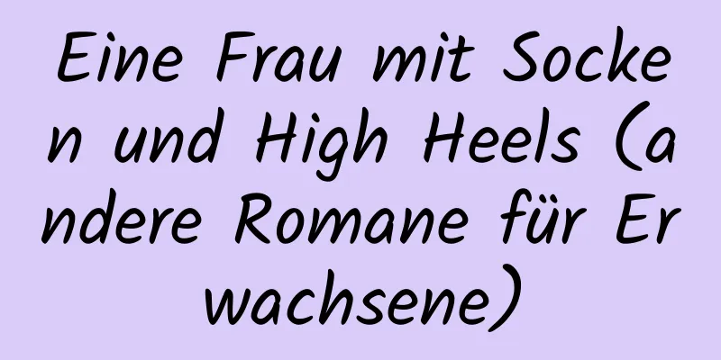 Eine Frau mit Socken und High Heels (andere Romane für Erwachsene)