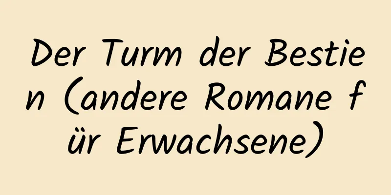 Der Turm der Bestien (andere Romane für Erwachsene)