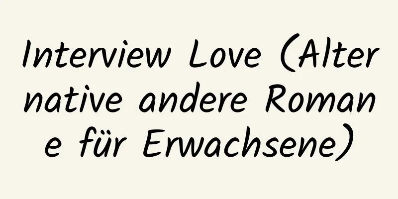 Interview Love (Alternative andere Romane für Erwachsene)