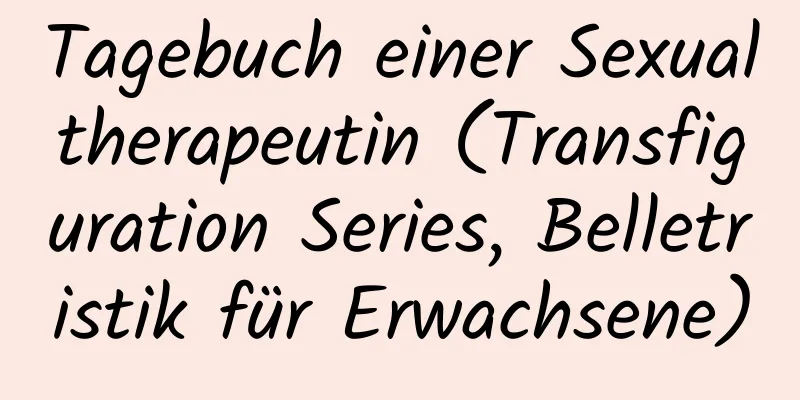 Tagebuch einer Sexualtherapeutin (Transfiguration Series, Belletristik für Erwachsene)