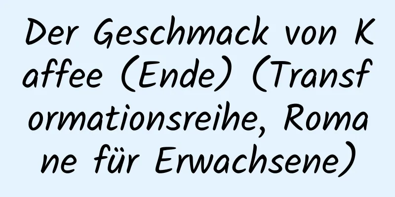 Der Geschmack von Kaffee (Ende) (Transformationsreihe, Romane für Erwachsene)