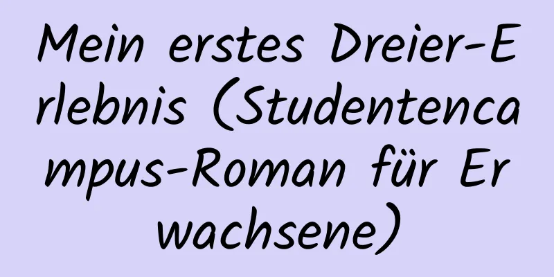 Mein erstes Dreier-Erlebnis (Studentencampus-Roman für Erwachsene)