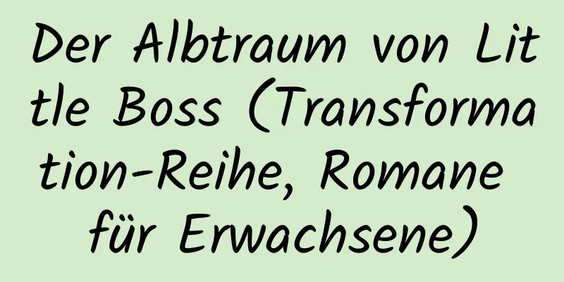 Der Albtraum von Little Boss (Transformation-Reihe, Romane für Erwachsene)