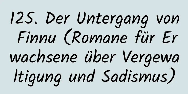 125. Der Untergang von Finnu (Romane für Erwachsene über Vergewaltigung und Sadismus)