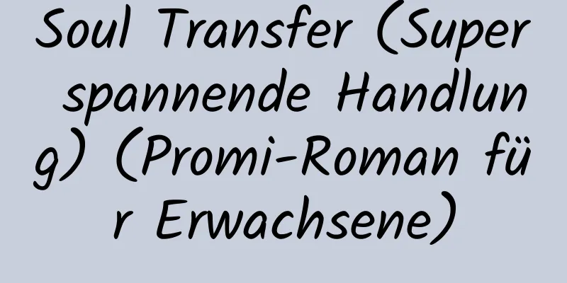 Soul Transfer (Super spannende Handlung) (Promi-Roman für Erwachsene)