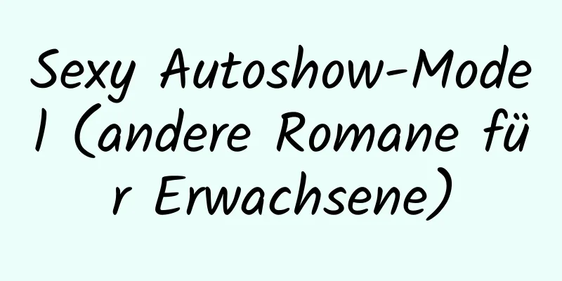 Sexy Autoshow-Model (andere Romane für Erwachsene)