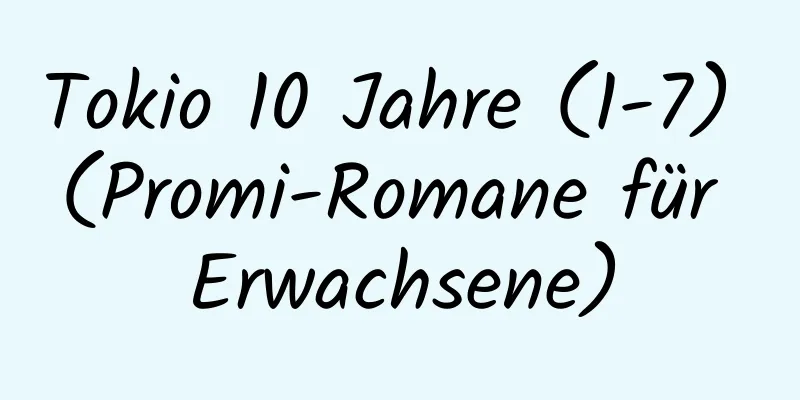 Tokio 10 Jahre (1-7) (Promi-Romane für Erwachsene)