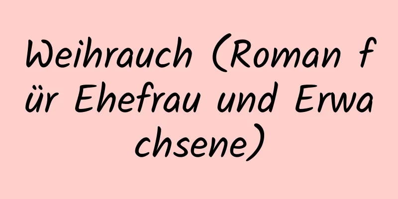 Weihrauch (Roman für Ehefrau und Erwachsene)