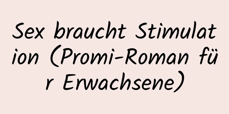 Sex braucht Stimulation (Promi-Roman für Erwachsene)