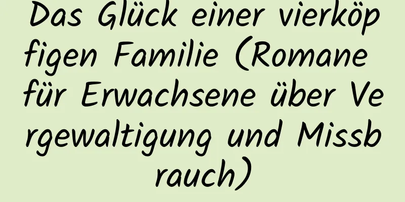 Das Glück einer vierköpfigen Familie (Romane für Erwachsene über Vergewaltigung und Missbrauch)