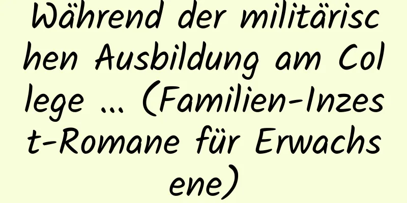 Während der militärischen Ausbildung am College ... (Familien-Inzest-Romane für Erwachsene)