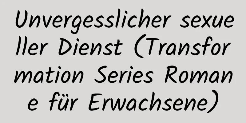 Unvergesslicher sexueller Dienst (Transformation Series Romane für Erwachsene)