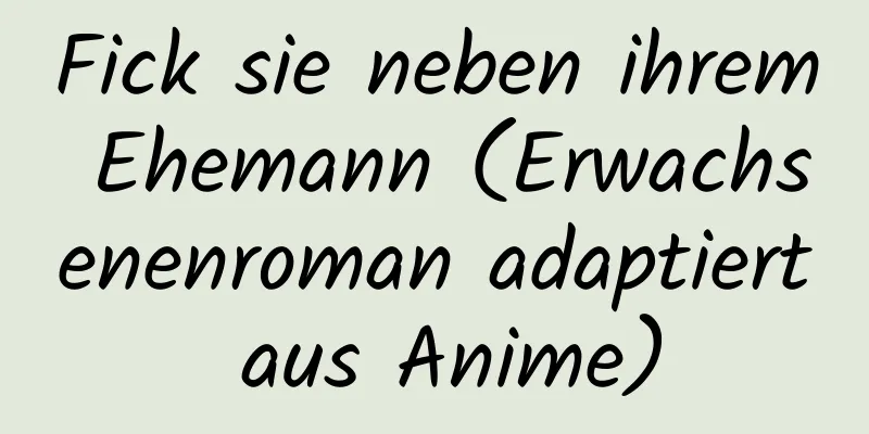 Fick sie neben ihrem Ehemann (Erwachsenenroman adaptiert aus Anime)