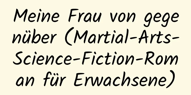 Meine Frau von gegenüber (Martial-Arts-Science-Fiction-Roman für Erwachsene)