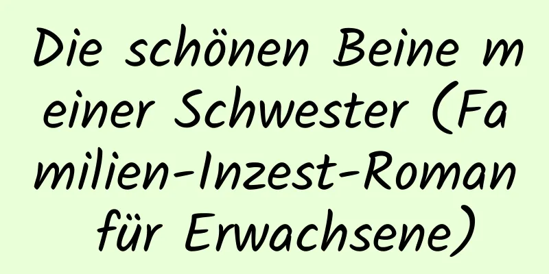 Die schönen Beine meiner Schwester (Familien-Inzest-Roman für Erwachsene)