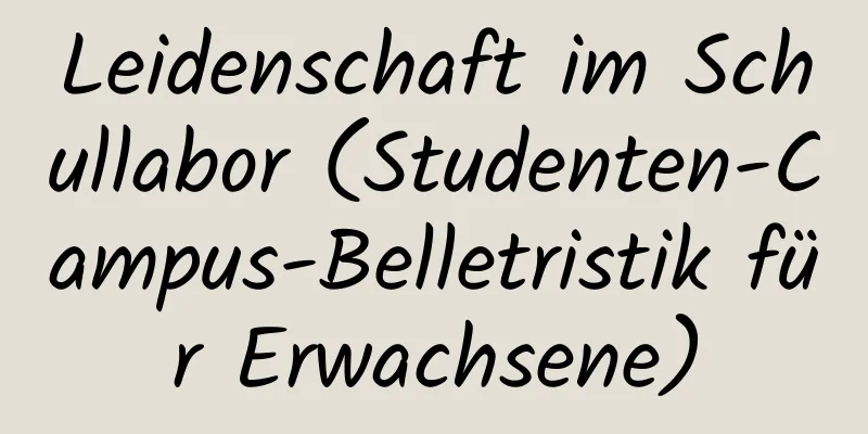 Leidenschaft im Schullabor (Studenten-Campus-Belletristik für Erwachsene)