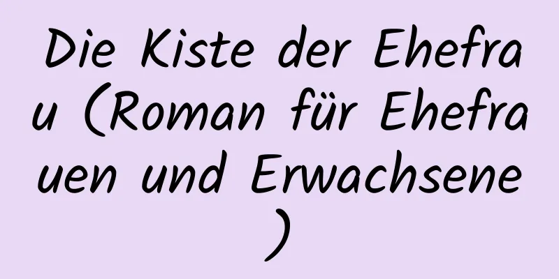 Die Kiste der Ehefrau (Roman für Ehefrauen und Erwachsene)