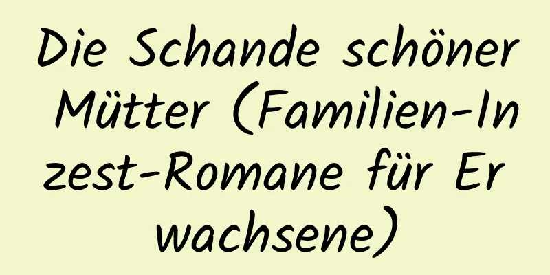 Die Schande schöner Mütter (Familien-Inzest-Romane für Erwachsene)