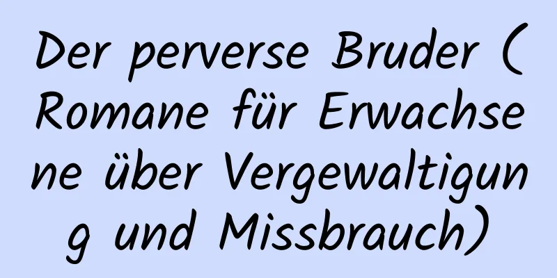 Der perverse Bruder (Romane für Erwachsene über Vergewaltigung und Missbrauch)