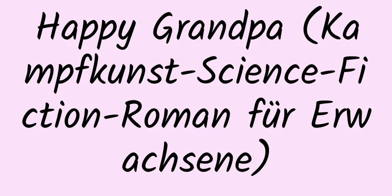 Happy Grandpa (Kampfkunst-Science-Fiction-Roman für Erwachsene)