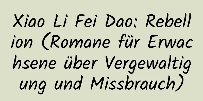 Xiao Li Fei Dao: Rebellion (Romane für Erwachsene über Vergewaltigung und Missbrauch)