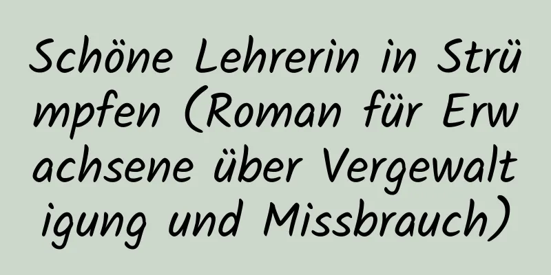 Schöne Lehrerin in Strümpfen (Roman für Erwachsene über Vergewaltigung und Missbrauch)