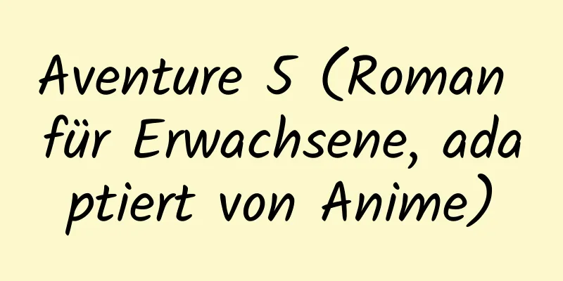 Aventure 5 (Roman für Erwachsene, adaptiert von Anime)