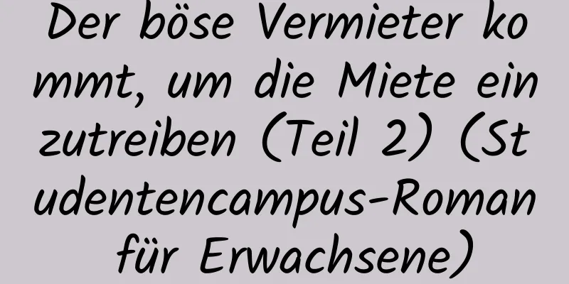 Der böse Vermieter kommt, um die Miete einzutreiben (Teil 2) (Studentencampus-Roman für Erwachsene)